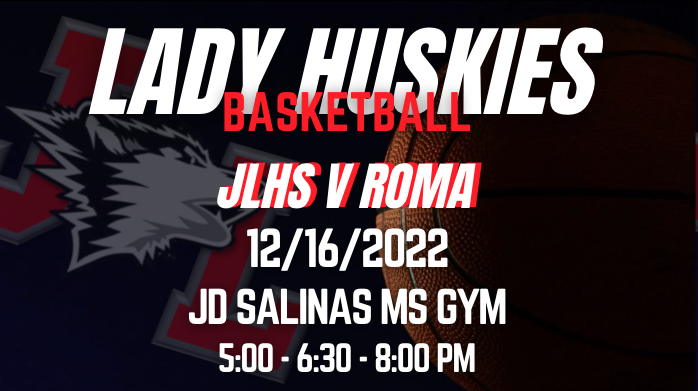 JLHS Ladies Basketball v Roma 12/16/22 at JD Salinas MS Gym starting at 5pm