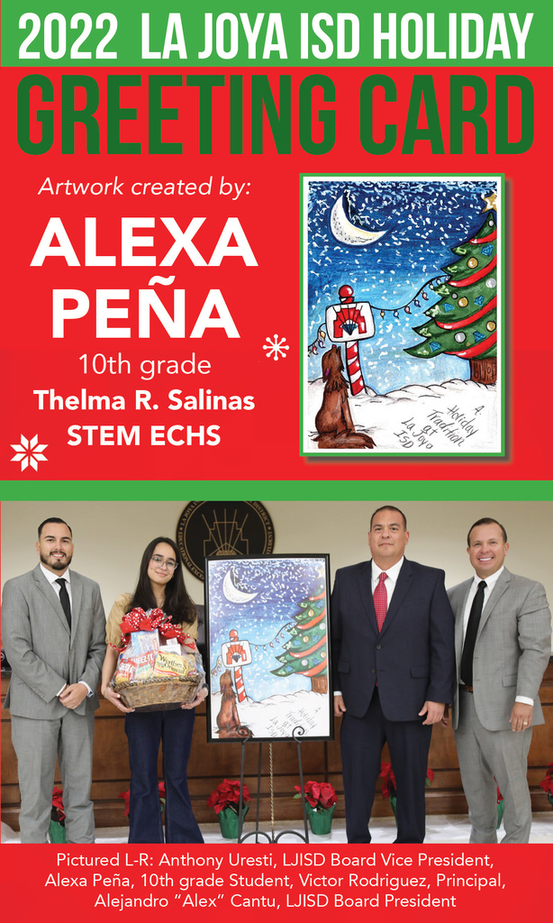 Congratulations to Alexa Peña 10th grade student at Thelma R. Salinas STEM Early College High School for being named the 2022 La Joya ISD Holiday Greeting Card winner!