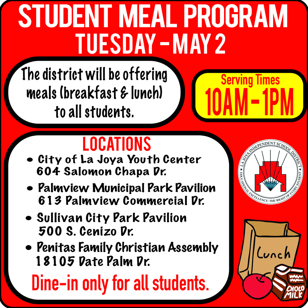 La Joya ISD Family: We are excited to announce that free breakfast and lunch meals will be served to all La Joya ISD students at the following locations on May 2, 2023 from 10AM to 1PM.  Please take advantage of this opportunity and stay safe. Thank you!